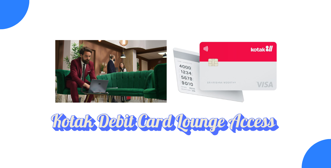 Kotak Debit Card Lounge Access – Updated Guide & Perks